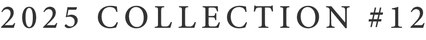 2025 COLLECTION #12